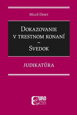 Kniha: Dokazovanie v trestnom konaní - Svedok - Judikatúra - Svedok - Miloš Deset