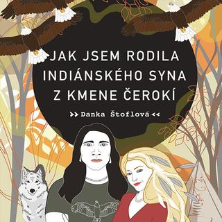 Médium CD: Jak jsem rodila indiánského syna z kmene Čerokí - Danka Štoflová; Tereza Dočkalová