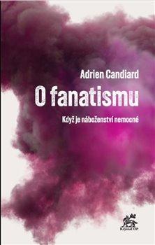 Kniha: O fanatismu - Když je náboženství nemocné - Adrien Candiard