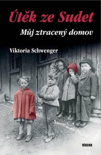 Kniha: Útěk ze Sudet - 1. vydanie - Viktoria Schwenger
