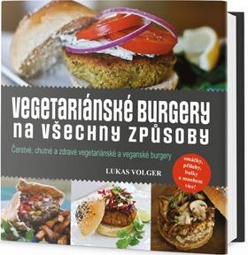Kniha: Vegetariánské burgery na všechny způsoby - 1. vydanie - Lukas Volger
