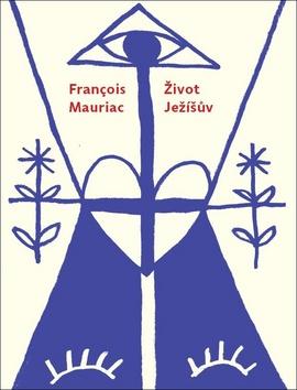 Kniha: Život Ježíšův - 1. vydanie - Francois Mauriac