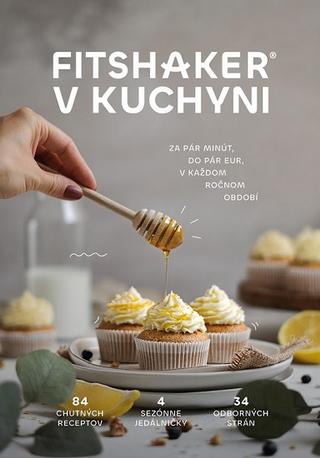 Kniha: Fitshaker v kuchyni - Za pár minút, do pár eur, v každom ročnom období - kolektiv