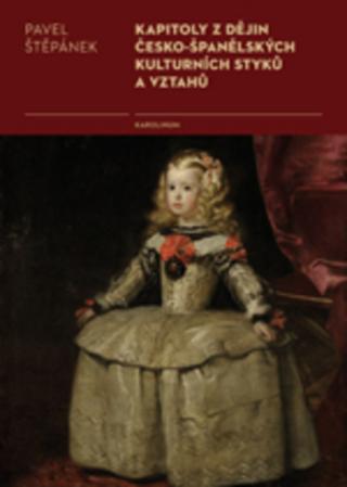 Kniha: Kapitoly z dějin česko-španělských kulturních styků a vztahů - Pavel Štěpánek