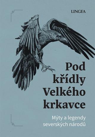 Kniha: Pod křídly Velkého krkavce - Mýty a legendy severských národů - Ondřej Pivoda