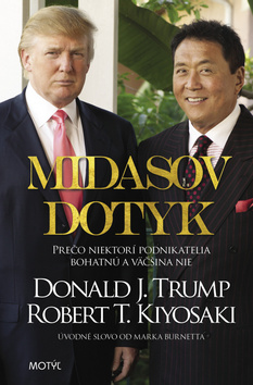 Kniha: Midasov dotyk - Prečo niektorí podnikatelia bohatnú a väčšina nie - 2. vydanie - Donald J. Trump, Robert T. Kiyosaki