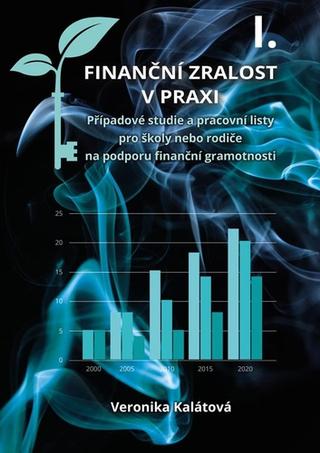 Kniha: Finanční zralost v praxi I. - 1. vydanie - Veronika Kalátová