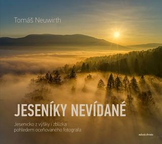 Kniha: Jeseníky nevídané - Jesenicko z výšky i zblízka pohledem oceňovaného fotografa - 1. vydanie - Tomáš Neuwirth