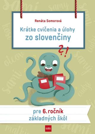 Kniha: Krátke cvičenia a úlohy zo slovenčiny pre 6. ročník základných škôl - 1. vydanie - Renáta Somorová