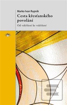 Kniha: Cesta křesťanského povolání - Od vzkříšení ke vzkříšení - Marko Ivan Rupnik