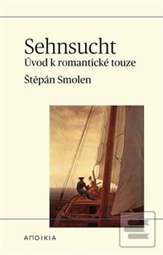 Kniha: Sehnsucht - Úvod k romantické touze - Štěpán Smolen