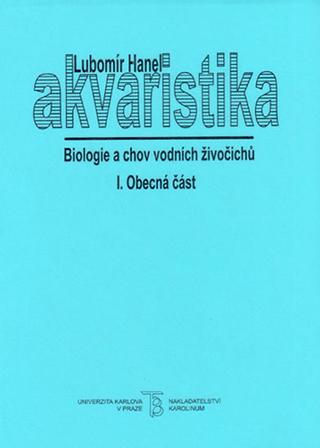 Kniha: Akvaristika I. Obecná část - Biologie a chov vodních živočichů - Lubomír Hanel