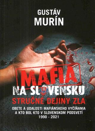 Kniha: Mafia na Slovensku: Stručné dejiny zla - Gustáv Murín