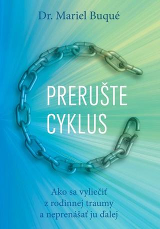 Kniha: Prerušte cyklus - Ako sa vyliečiť z rodinnej traumy a neprenášať ju na ďalšie generácie - Mariel Buqué