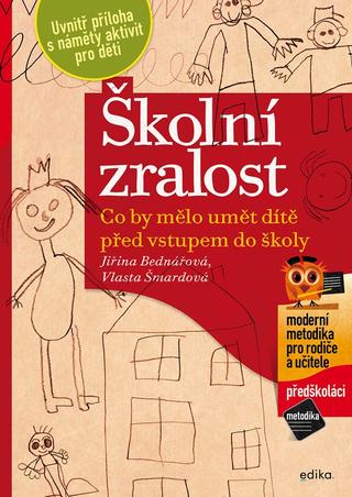 Kniha: Školní zralost - Co by mělo umět dítě před vstupem do školy - 3. vydanie - Jiřina Bednářová, Vlasta Šmardová