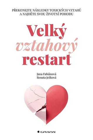 Kniha: Velký vztahový restart - Překonejte následky toxických vztahů a najděte svou životní pohodu - 1. vydanie - Renáta Ježková