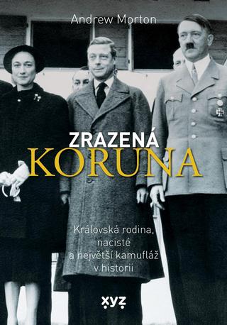 Kniha: Zrazená koruna - Královská rodina, nacisté a největší kamufláž v historii - Andrew Morton
