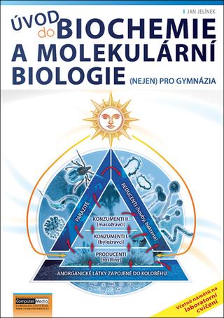 Kniha: Úvod do biochemie a molekulární biologie - (nejen) pro gymnázia - Jan Jelínek
