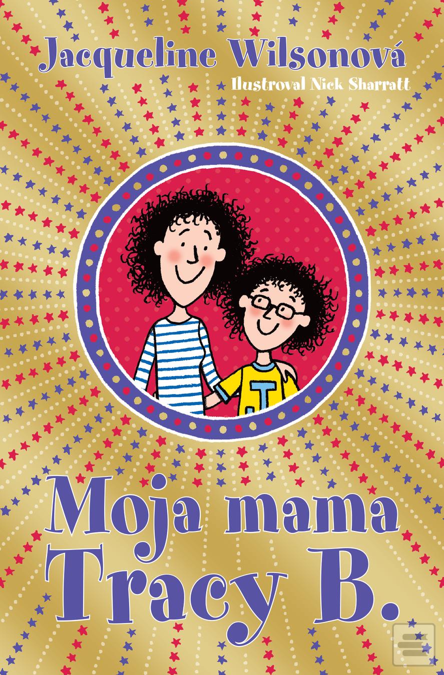 Kniha: Moja mama Tracy B. - Jacqueline Wilsonová, Nick Sharratt