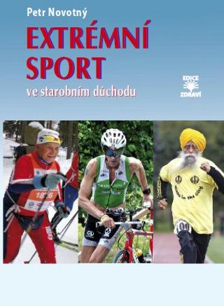 Kniha: Extrémní sport ve starobním důchodu - 1. vydanie - Petr Novotný