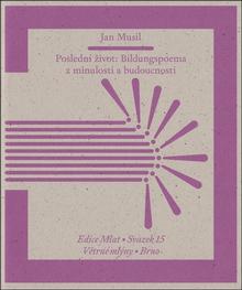 Kniha: Poslední život - Bildungspoema z minulosti a budoucnosti - Jan Musil
