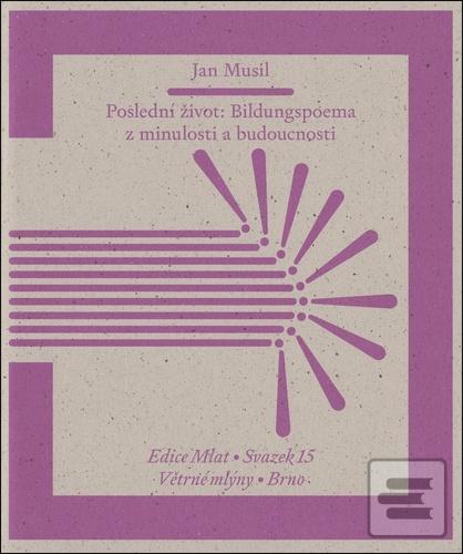 Kniha: Poslední život - Bildungspoema z minulosti a budoucnosti - Jan Musil