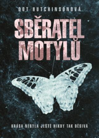 Kniha: Sběratel motýlů - Krása ještě nikdy nebyla tak děsivá - 1. vydanie - Dot Hutchisonová