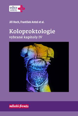 Kniha: Koloproktologie Vybrané kapitoly IV - vybrané kapitoly IV - 1. vydanie - Jiří Hoch; František Antoš