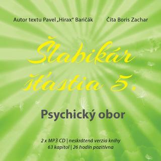 CD: Šlabikár šťastia 5. Psychický obor - CD s MP3 - 2 x MP3 CD, neskrátená verzia knihy, 63 kapitol, 26 hodín pozitívna - 1. vydanie - Pavel Hirax Baričák