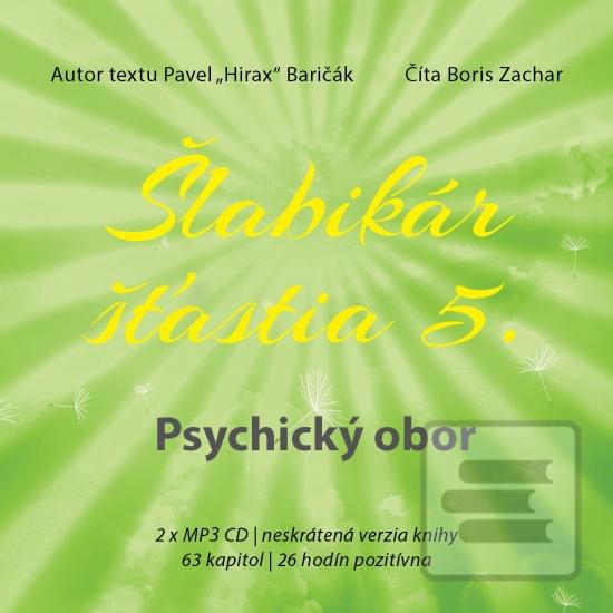 CD: Šlabikár šťastia 5. Psychický obor - CD s MP3 - 2 x MP3 CD, neskrátená verzia knihy, 63 kapitol, 26 hodín pozitívna - 1. vydanie - Pavel Hirax Baričák