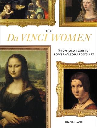Kniha: The Da Vinci Women: The Untold Feminist Power of Leonardos Art