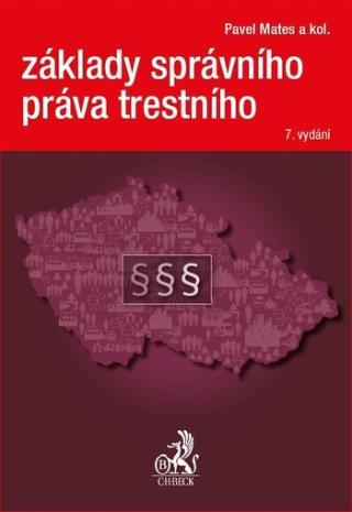 Kniha: Základy správního práva trestního, 7., přepracované vydání - 7. vydání - Pavel Mates