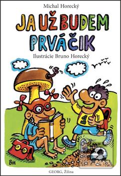 Kniha: Ja už budem prváčik - Michal Horecký