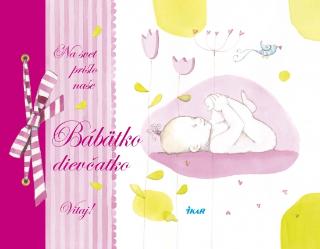 Kniha: Na svet prišlo naše bábätko Dievčatko - 1. vydanie