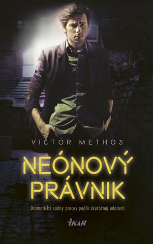 Kniha: Neónový právnik - Dramatický súdny proces podľa skutočnej udalosti - 1. vydanie - Victor Methos