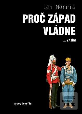 Kniha: Proč Západ vládne...zatím - Co minulost říká o naší budoucnosti - Ian Morris