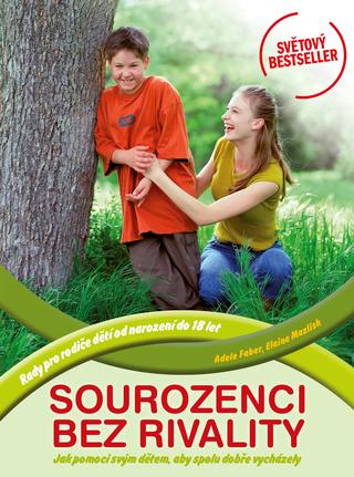 Kniha: Sourozenci bez rivality - Jak pomoci svým dětem, aby spolu dobře vycházely - 2. vydanie - Adele Faber, Elaine Mazlish