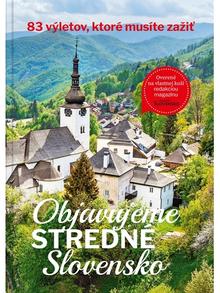 Knižná mapa: Objavujeme stredné Slovensko - 83 výletov, ktoré musíte zažiť - 1. vydanie - redakcia mesačníku Čarovné Slovensko