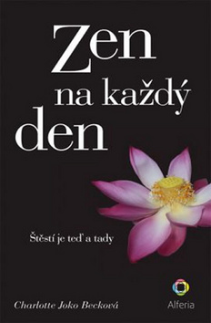 Kniha: Zen na každý den - Štěstí je teď a tady - 1. vydanie - Charlotte Joko Becková