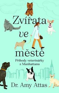 Kniha: Zvířata ve městě - Příhody veterinářky z Manhattanu - Amy Attas