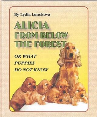 Kniha: Alicia from below the forest - Or what puppies do not know - 1. vydanie - Lydia Lonckova