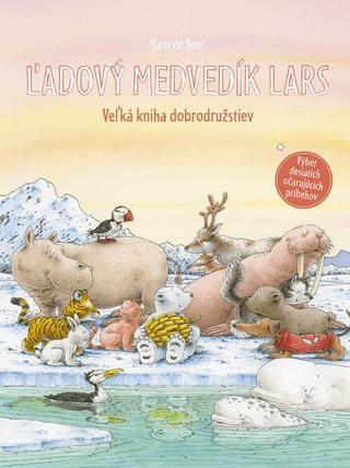 Kniha: Ľadový medvedík Lars: Veľká kniha dobrodružstiev - 1. vydanie - Hans de Beer