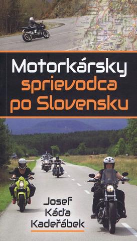 Kniha: Motorkársky sprievodca po Slovensku - 1. vydanie - Josef Káďa Kadeřábek