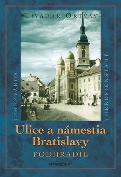 Kniha: Ulice a námestia Bratislavy - Podhradie - Tivadar Ortvay
