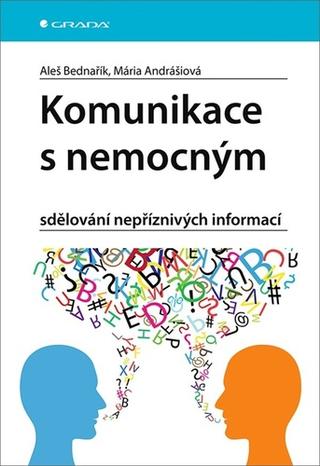 Kniha: Komunikace s nemocným - sdělování nepříznivých informací - 1. vydanie - Aleš Bednařík; Mária Andrášiová