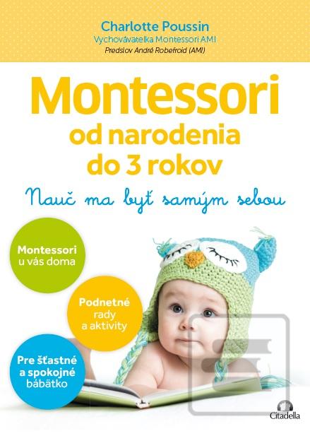 Kniha: Montessori od narodenia do 3 rokov - Nauč ma byť samým sebou - Charlotte Poussin