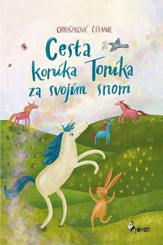 Kniha: Cesta koníka Toníka za svojím snom - Obrázkové čítanie - 1. vydanie