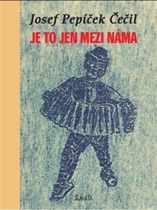 Kniha: Je to jen mezi náma - Josef Pepíček Čečil