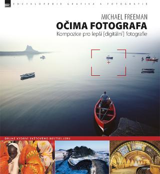 Kniha: Očima fotografa - Kompozice pro lepší digitální fotografie - Michael Freeman