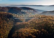 Kniha: Střední Čechy - Objevovat krajinu znamená poznávat sám sebe - Václav Cílek